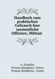 Handbuch zum praktischen Gebrauch fuer saemmtliche Offiziere, Militair ., A. Straehle, Prussia (Kingdom). Armee, Prussia (Kingdom), Armee 