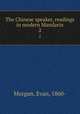 The Chinese speaker, readings in modern Mandarin. 2, Morgan, Evan, 1860- 
