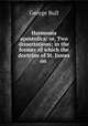 Harmonia apostolica: or, Two dissertations; in the former of which the doctrine of St. James on ., George Bull 