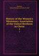 History of the Women`s Missionary Association of the United Brethren in Christ. 1, Harford, Lilliam Ressler and Alice E. Bell 