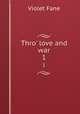 Thro` love and war. 1, Fane Violet 