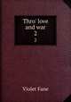 Thro` love and war. 2, Fane Violet 