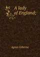 A lady of England;, Giberne Agnes 