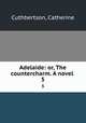 Adelaide: or, The countercharm. A novel . 5, Cuthbertson, Catherine 