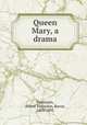 Queen Mary, a drama, Tennyson, Alfred Tennyson, Baron, 1809-1892 