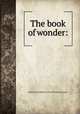 The book of wonder:, Dunsany, Edward John Moreton Drax Plunkett, Baron, 1878-1957 