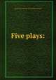 Five plays:, Dunsany, Edward John Moreton Drax Plunkett, Baron, 1878-1957 