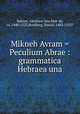 Mikneh Avram = Peculium Abrae : grammatica Hebraea una, Balmes, Abraham ben Meir de, ca. 1440-1523,Bomberg, Daniel, 1483-1553? 