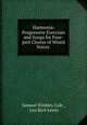 Harmonia: Progressive Exercises and Songs for Four-part Chorus of Mixed Voices ., Samuel Winkley Cole , Leo Rich Lewis 