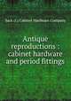 Antique reproductions : cabinet hardware and period fittings, Sack (I.) Cabinet Hardware Company 