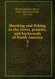 Shooting and fishing in the rivers, prairies, and backwoods of North America. 2, Benedict Henry Revoil 