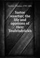 Sartor resartus; the life and opinions of Herr Teufelsdrockh, Carlyle, Thomas, 1795-1881 