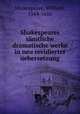 Shakespeares samtliche dramatische werke in neu revidierter uebersetzung, Shakespeare, William, 1564-1616 