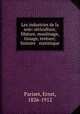 Les industries de la soie: sericulture, filature, moulinage, tissage, tenture; histoire & statistique, Pariset, Ernst, 1826-1912 