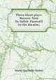 Three short plays: Rococo: Vote by ballot: Farewell to the theatre;, Granville-Barker, Harley, 1877-1946 