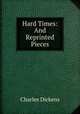 Hard Times: And Reprinted Pieces, Чарльз Диккенс 