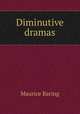 Diminutive dramas, Baring, Maurice, 1874-1945 