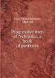 Progressive men of Nebraska; a book of portraits, Carr, Daniel Mathew, 1864- ed 
