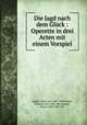 Die Jagd nach dem Gluck : Operette in drei Acten mit einem Vorspiel, Franz von Suppe 
