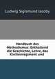Handbuch des Methodismus: Enthaltend die Geschichte, Lehre, das Kirchenregiment und ., Ludwig Sigismund Jacoby 
