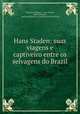 Hans Staden: suas viagens e captiveiro entre os selvagens do Brazil, Theodoro Sampaio 