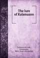 The lure of Kalamazoo, Commercial club, Kalamazoo, Mich. [from old catalog] 