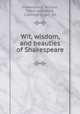 Wit, wisdom, and beauties of Shakespeare, Shakespeare, William, 1564-1616,Ward, Clarence Stuart, ed 
