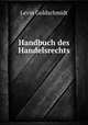 Handbuch des Handelsrechts, Levin Goldschmidt 