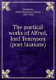 The poetical works of Alfred, lord Tennyson (poet laureate), Tennyson, Alfred Tennyson, Baron, 1809-1892 