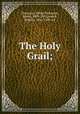 The Holy Grail;, Tennyson, Alfred Tennyson, Baron, 1809-1892,Jewett, Sophie, 1861-1909, ed 