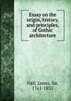 Essay on the origin, history, and principles, of Gothic architecture, Hall, James, Sir, 1761-1832 