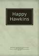 Happy Hawkins, Wason, Robert Alexander, 1874-1955,Giles, Howard, 1876-1955, ill,Small, Maynard & Company. pbl,University Press (Cambridge, Mass.) prt 