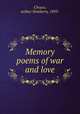 Memory poems of war and love, Choyce, Arthur Newberry, 1893- 