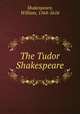 The Tudor Shakespeare, Shakespeare, William, 1564-1616 