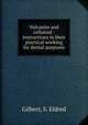 Vulcanite and celluloid : instructions in their practical working for dental purposes, Gilbert, S. Eldred 