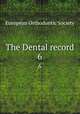 The Dental record. 6, European Orthodontic Society 