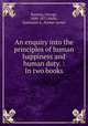 An enquiry into the principles of human happiness and human duty. : In two books, Ramsay, George, 1800-1871,Wells, Nathaniel A., former owner 