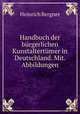 Handbuch der burgerlichen Kunstaltertumer in Deutschland. Mit. Abbildungen, Heinrich Bergner 