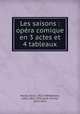 Les saisons : opera comique en 3 actes et 4 tableaux, Victor Masse 