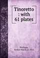 Tinoretto : with 61 plates, Phillipps, Evelyn March, d. 1915 