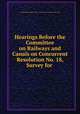 Hearings Before the Committee on Railways and Canals on Concurrent Resolution No. 18, Survey for ., United States Congress. House . Committee on Railways and Canals 