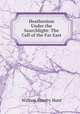 Heathenism Under the Searchlight: The Call of the Far East, William Remfry Hunt 
