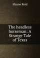 The headless horseman: A Strange Tale of Texas, Mayne Reid 