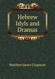 Hebrew Idyls and Dramas, Matthew James Chapman 