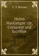 Helen MacGregor: Or, Conquest and Sacrifice ., C. Y. Barlow 