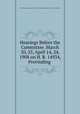 Hearings Before the Committee .March 20, 25, April 14, 24, 1908 on H. R. 14934, Provinding ., United States Congress. House . Committee on Interstate and Foreign Commerce 