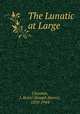 The Lunatic at Large, Clouston, J. Storer (Joseph Storer), 1870-1944 