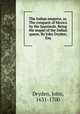 The Indian emperor, or, The conquest of Mexico by the Spaniards. Being the sequel of the Indian queen. By John Dryden, Esq, Dryden, John, 1631-1700 
