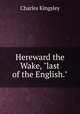 Hereward the Wake, "last of the English.", Charles Kingsley 