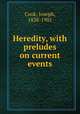 Heredity, with preludes on current events, Cook, Joseph, 1838-1901 